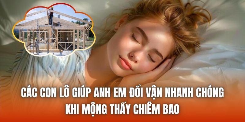 Các con lô giúp anh em đổi vận nhanh chóng khi mộng thấy chiêm bao
