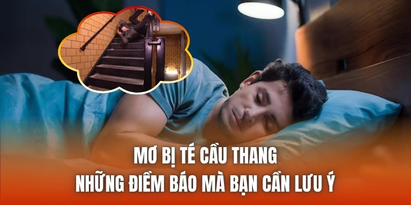 Mơ Bị Té Cầu Thang | Những Điềm Báo Mà Bạn Cần Lưu Ý