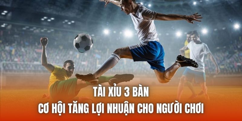 Tài Xỉu 3 Bàn | Cơ Hội Tăng Lợi Nhuận Cho Người Chơi