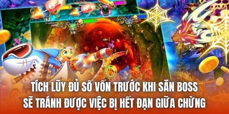 Tích lũy đủ số vốn trước khi săn boss sẽ tránh được việc bị hết đạn giữa chừng