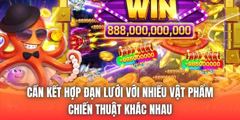Cần kết hợp đạn lưới với nhiều vật phẩm, chiến thuật khác nhau